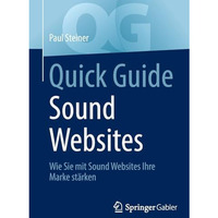 Quick Guide Sound Websites: Wie Sie mit Sound Websites Ihre Marke st?rken [Paperback]