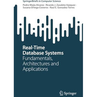 Real-Time Database Systems: Fundamentals, Architectures and Applications [Paperback]