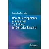 Recent Developments in Analytical Techniques for Corrosion Research [Hardcover]