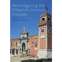 Reconfiguring the Fifteenth-Century Crusade [Hardcover]