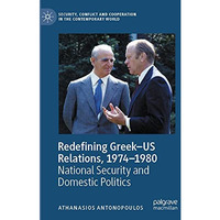 Redefining GreekUS Relations, 19741980: National Security and Domestic Politic [Paperback]