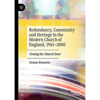 Redundancy, Community and Heritage in the Modern Church of England, 19452000: C [Hardcover]