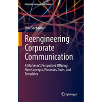 Reengineering Corporate Communication: A Marketers Perspective Offering New Con [Hardcover]