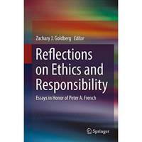 Reflections on Ethics and Responsibility: Essays in Honor of Peter A. French [Hardcover]