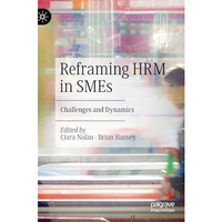 Reframing HRM in SMEs: Challenges and Dynamics [Hardcover]