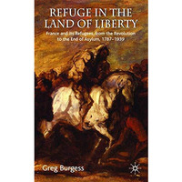 Refuge in the Land of Liberty: France and its Refugees, from the Revolution to t [Hardcover]