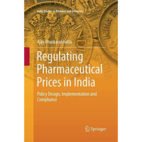 Regulating Pharmaceutical Prices in India: Policy Design, Implementation and Com [Paperback]