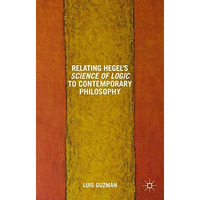 Relating Hegel's Science of Logic to Contemporary Philosophy: Themes and Resonan [Hardcover]