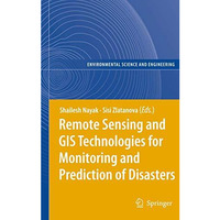 Remote Sensing and GIS Technologies for Monitoring and Prediction of Disasters [Paperback]