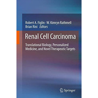 Renal Cell Carcinoma: Translational Biology, Personalized Medicine, and Novel Th [Hardcover]