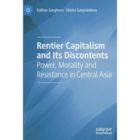 Rentier Capitalism and Its Discontents: Power, Morality and Resistance in Centra [Paperback]