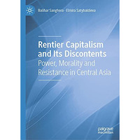 Rentier Capitalism and Its Discontents: Power, Morality and Resistance in Centra [Hardcover]