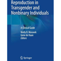 Reproduction in Transgender and Nonbinary Individuals: A Clinical Guide [Paperback]