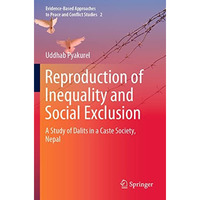 Reproduction of Inequality and Social Exclusion: A Study of Dalits in a Caste So [Paperback]