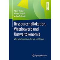 Ressourcenallokation, Wettbewerb und Umwelt?konomie: Wirtschaftspolitik in Theor [Paperback]