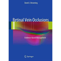 Retinal Vein Occlusions: Evidence-Based Management [Hardcover]