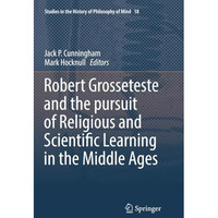 Robert Grosseteste and the pursuit of Religious and Scientific Learning in the M [Paperback]