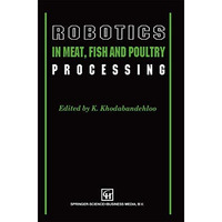 Robotics in Meat, Fish and Poultry Processing [Paperback]