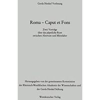 Roma  Caput et Fons: Zwei Vortr?ge ?ber das p?pstliche Rom zwischen Altertum un [Paperback]