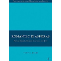 Romantic Diasporas: French ?migr?s, British Convicts, and Jews [Hardcover]