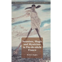 Satanism, Magic and Mysticism in Fin-de-si?cle France [Hardcover]