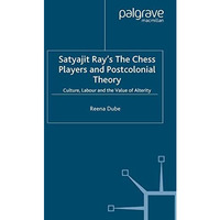 Satyajit Ray's The Chess Players and Postcolonial Film Theory: Postcolonialism a [Paperback]