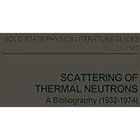 Scattering of Thermal Neutrons: A Bibliography (19321974) [Paperback]