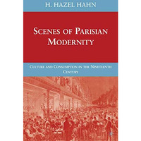 Scenes of Parisian Modernity: Culture and Consumption in the Nineteenth Century [Hardcover]