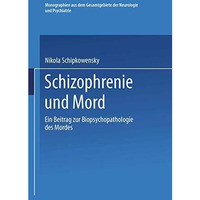 Schizophrenie und Mord: Ein Beitrag zur Biopsychopathologie des Mordes [Paperback]