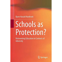 Schools as Protection?: Reinventing Education in Contexts of Adversity [Hardcover]