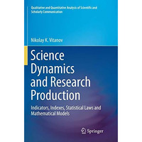 Science Dynamics and Research Production: Indicators, Indexes, Statistical Laws  [Paperback]