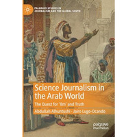 Science Journalism in the Arab World: The Quest for Ilm and Truth [Paperback]