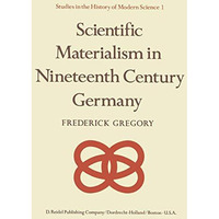 Scientific Materialism in Nineteenth Century Germany [Paperback]