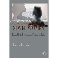 Screening Novel Women: From British Domestic Fiction to Film [Hardcover]