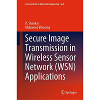 Secure Image Transmission in Wireless Sensor Network (WSN) Applications [Hardcover]