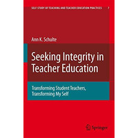 Seeking Integrity in Teacher Education: Transforming Student Teachers, Transform [Hardcover]