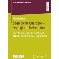 Segregierte Quartiere  segregierte Freizeitr?ume: Eine Studie zu Freizeitverhal [Paperback]