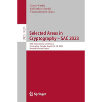 Selected Areas in Cryptography  SAC 2023: 30th International Conference, Freder [Paperback]