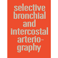 Selective Bronchial and Intercostal Arteriography [Paperback]