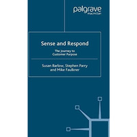 Sense and Respond: The Journey to Customer Purpose [Paperback]