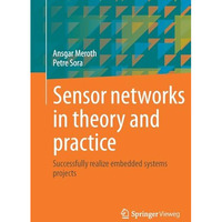 Sensor networks in theory and practice: Successfully realize embedded systems pr [Paperback]