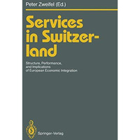 Services in Switzerland: Structure, Performance, and Implications of European Ec [Paperback]