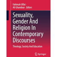 Sexuality, Gender And Religion In Contemporary Discourses: Theology, Society And [Paperback]