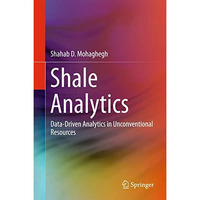 Shale Analytics: Data-Driven Analytics in Unconventional Resources [Hardcover]