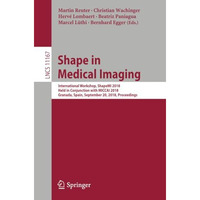 Shape in Medical Imaging: International Workshop, ShapeMI 2018, Held in Conjunct [Paperback]