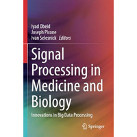 Signal Processing in Medicine and Biology: Innovations in Big Data Processing [Paperback]