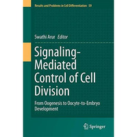 Signaling-Mediated Control of Cell Division: From Oogenesis to Oocyte-to-Embryo  [Hardcover]