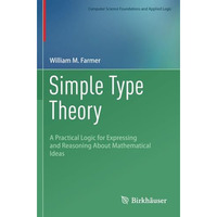 Simple Type Theory: A Practical Logic for Expressing and Reasoning About Mathema [Paperback]