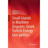 Small Islands in Maritime Disputes: Greek Turkish Energy Geo-politics [Hardcover]