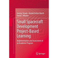 Small Spacecraft Development Project-Based Learning: Implementation and Assessme [Hardcover]